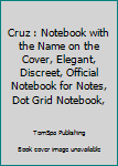 Paperback Cruz : Notebook with the Name on the Cover, Elegant, Discreet, Official Notebook for Notes, Dot Grid Notebook, Book