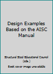 Design Examples Based on the AISC Manual