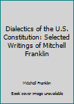 Hardcover Dialectics of the U.S. Constitution: Selected Writings of Mitchell Franklin Book