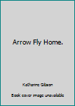 Hardcover Arrow Fly Home. Book