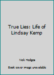 Hardcover True Lies: Life of Lindsay Kemp Book