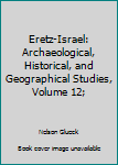 Hardcover Eretz-Israel: Archaeological, Historical, and Geographical Studies, Volume 12; Book