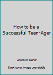 Unknown Binding How to be a Successful Teen-Ager Book