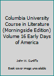 Columbia University Course in Literature (Morningside Edition) Volume 16 Early Days of America