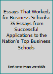 Paperback Essays That Worked, for Business Schools: 35 Essays from Successful Applications to the Nation's Top Business Schools Book