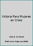 Paperback Victoria Para Mujeres en Crisis [Spanish] Book