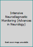 Hardcover Intensive Neurodiagnostic Monitoring (Advances in Neurology) Book