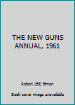 Unknown Binding THE NEW GUNS ANNUAL, 1961 Book