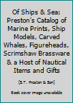 Paperback Of Ships & Sea; Preston's Catalog of Marine Prints, Ship Models, Carved Whales, Figureheads, Scrimshaw Brassware & a Host of Nautical Items and Gifts Book