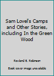 Hardcover Sam Lovel's Camps and Other Stories, including In the Green Wood Book