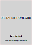 Paperback DRITA: MY HOMEGIRL Book