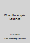 Paperback When the Angels Laughed Book