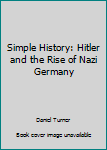 Paperback Simple History: Hitler and the Rise of Nazi Germany Book