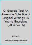 O, Georgia Too! An Awesome Collection of Original Writings By Young Georgians