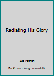 Paperback Radiating His Glory Book