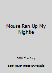 Paperback Mouse Ran Up My Nightie Book