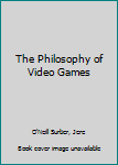 Hardcover The Philosophy of Video Games Book