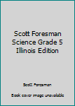 Hardcover Scott Foresman Science Grade 5 Illinois Edition Book