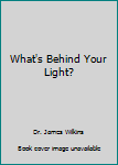 Paperback What's Behind Your Light? Book