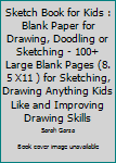 Paperback Sketch Book for Kids : Blank Paper for Drawing, Doodling or Sketching - 100+ Large Blank Pages (8. 5 X11 ) for Sketching, Drawing Anything Kids Like and Improving Drawing Skills Book