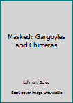 Hardcover Masked: Gargoyles and Chimeras Book