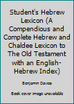 Hardcover Student's Hebrew Lexicon (A Compendious and Complete Hebrew and Chaldee Lexicon to The Old Testament with an English-Hebrew Index) Book