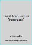 Paperback Taoist Acupuncture (Paperback) Book