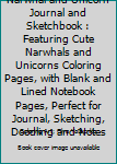 Paperback Narwhal and Unicorn Journal and Sketchbook : Featuring Cute Narwhals and Unicorns Coloring Pages, with Blank and Lined Notebook Pages, Perfect for Journal, Sketching, Doodling and Notes Book