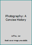Hardcover Photography: A Concise History Book