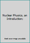 Hardcover Nuclear Physics, an Introduction; Book