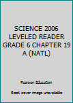 Unknown Binding SCIENCE 2006 LEVELED READER GRADE 6 CHAPTER 19 A (NATL) Book