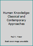 Hardcover Human Knowledge: Classical and Contemporary Approaches Book