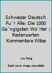 Hardcover Schweizer Deutsch Fu¨r Alle: Die 1000 Ga¨ngigsten Wo¨rter ; Redensarten Kommentare Witze [German] Book