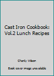 Paperback Cast Iron Cookbook: Vol.2 Lunch Recipes Book