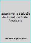 Paperback Satanismo: a Sedução da Juventude Norte-Americana [Portuguese] Book