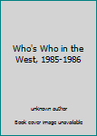 Hardcover Who's Who in the West, 1985-1986 Book