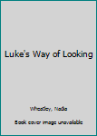 Hardcover Luke's Way of Looking Book