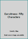 Hardcover Earwitness: Fifty Characters Book