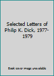 Selected Letters of Philip K. Dick, 1977-1979
