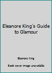 Unknown Binding Eleanore King's Guide to Glamour Book