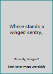 Where Stands a Wingèd Sentry