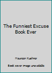 Paperback The Funniest Excuse Book Ever Book