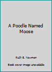 Hardcover A Poodle Named Moose Book