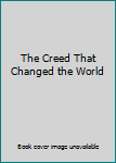 Hardcover The Creed That Changed the World Book
