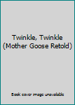 Paperback Twinkle, Twinkle (Mother Goose Retold) Book