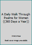 Paperback A Daily Walk Through Psalms for Women ((365 Days a Year)) Book