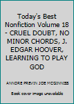 Today's Best Nonfiction Volume 18 - CRUEL DOUBT, NO MINOR CHORDS, J. EDGAR HOOVER, LEARNING TO PLAY GOD