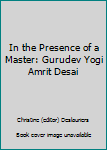 Hardcover In the Presence of a Master: Gurudev Yogi Amrit Desai Book