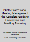 Unknown Binding PCMA Professional Meeting Management the Complete Guide to Convention and Meeting Planning Book