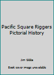 Hardcover Pacific Square Riggers Pictorial History Book